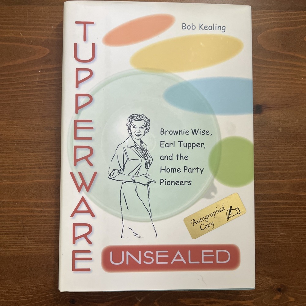 Tupperware Unsealed: Brownie Wise, Earl Tupper… Autographed‎ Copy